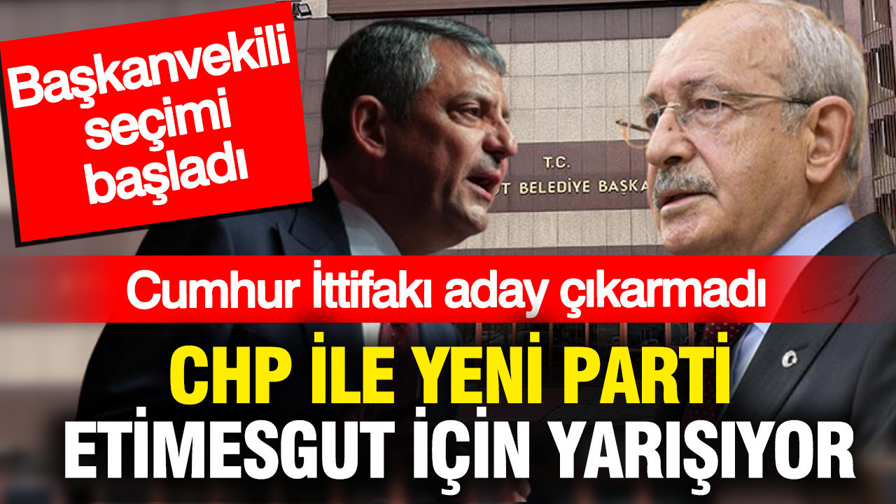 CHP ile YENİ Parti Etimesgut için yarışıyor: Başkanvekili seçimi başladı