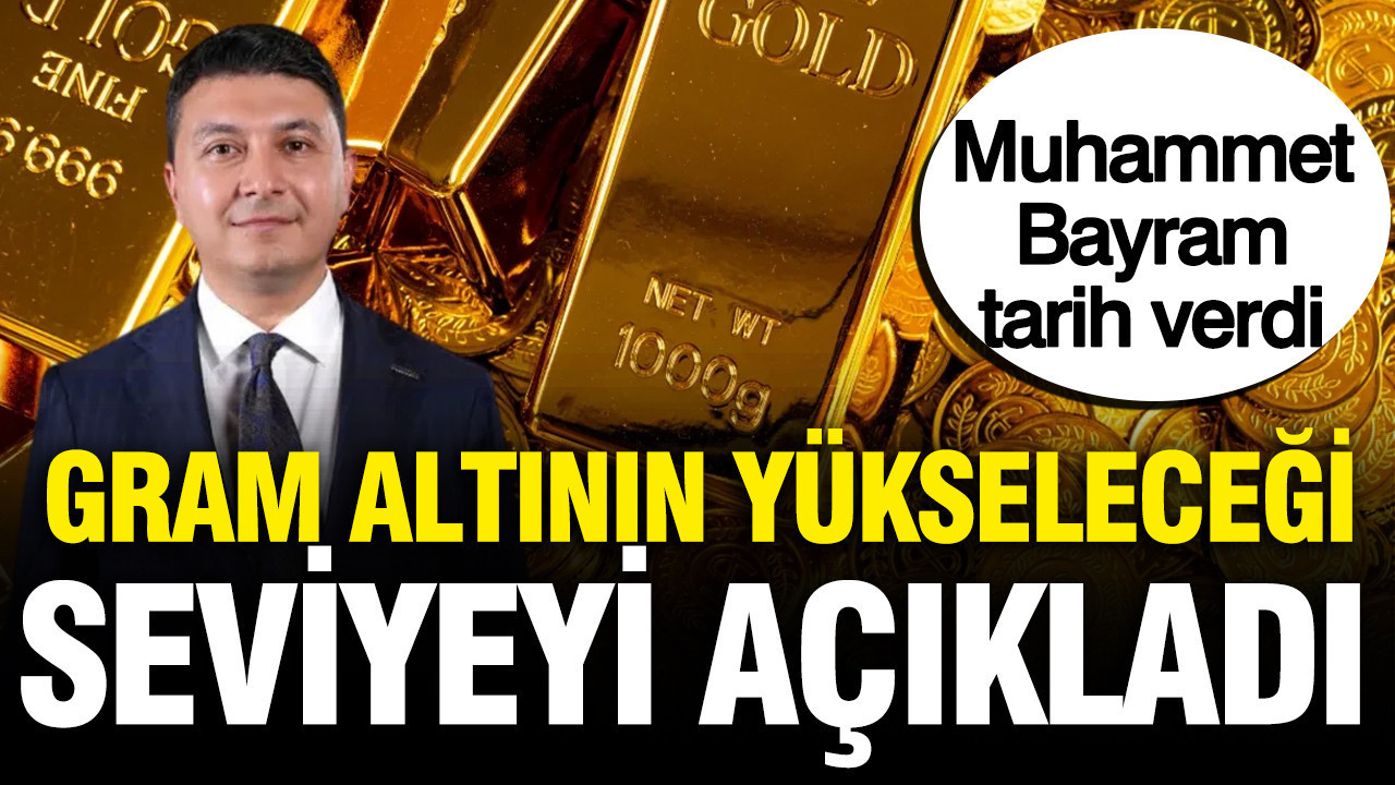 Muhammet Bayram gram altının yükseleceği seviyeyi açıkladı: Tarih verdi