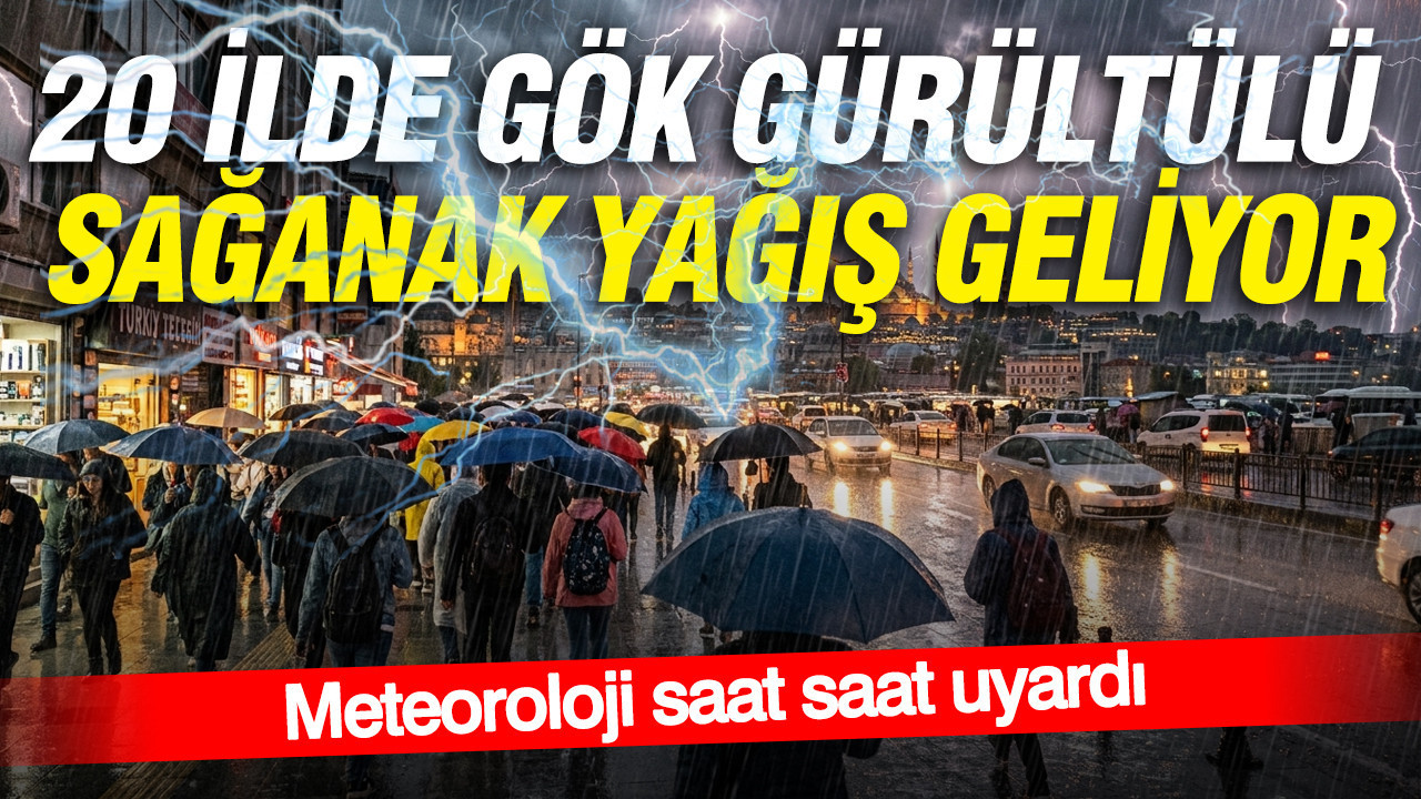Meteoroloji saat saat uyardı: 20 İlde gök gürültülü sağanak yağış geliyor